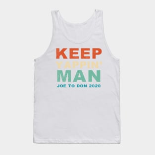 Keep Yappin' Man Joe Biden to Donald Trump 2020 Tank Top